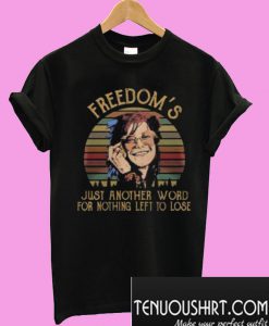 Janis Joplin freedom’s just another word for nothing left to lose T-Shirt