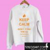 Keep Calm and Don’t Fyre the DJ Fyre Festival #FYRED Sweatshirt