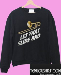 Let That Slide Bro Trombone Band Sweatshirt