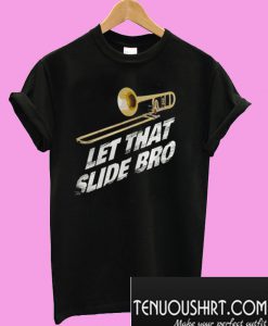 Let That Slide Bro Trombone Band T-Shirt