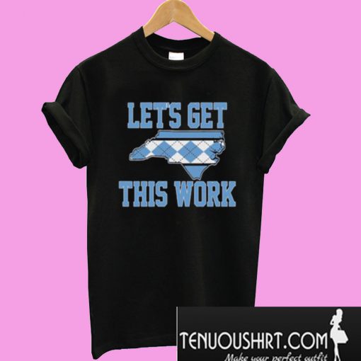Let’s Get This Work T-Shirt