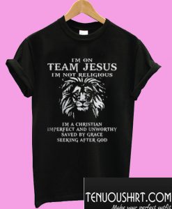 Lion Im on team Jesus Im not religious Im a Christian Imperfect T-Shirt