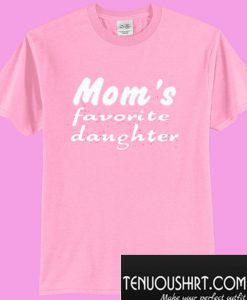 Mom’s Favorite Daughter T-Shirt