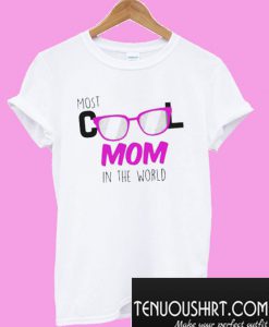 Most Cool Mom In The World T-Shirt