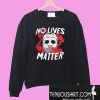 No Lives Matter Sweatshirt
