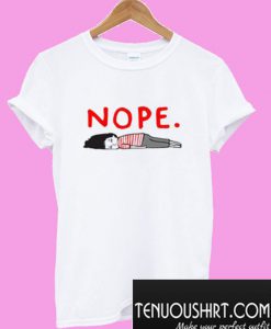 Nope – I Am Too Lazy T-Shirt