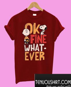 Ok. Fine. Whatever T-Shirt