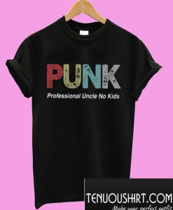 PUNK Professional Uncle No kids T-Shirt