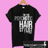 PsycHOTic Hair Stylist T-Shirt