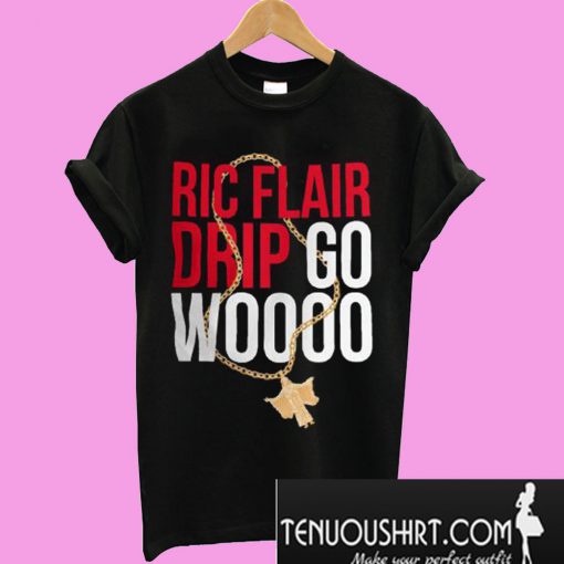 Ric Flair Drip Go Woooo T-Shirt