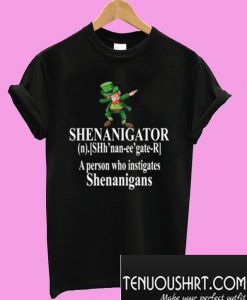 SHENANIGATOR Definition A person who instigates Shenanigans T-Shirt