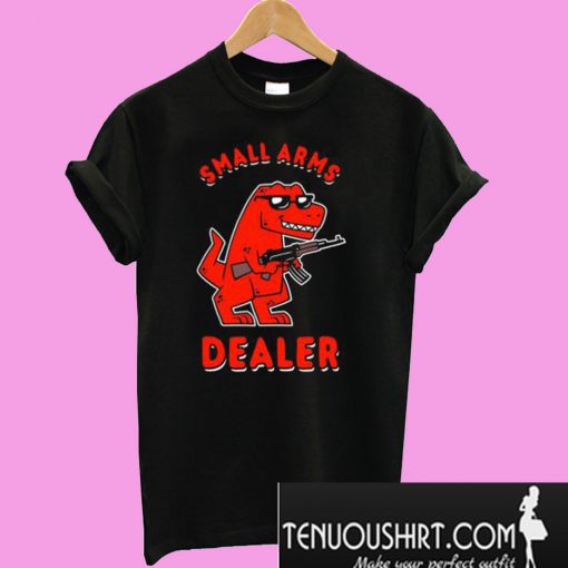 Small Arms Dealer T-Shirt