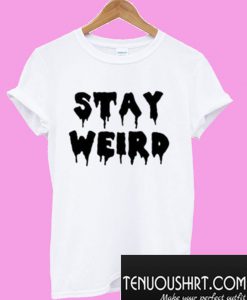 Stay Weird Trending T-Shirt