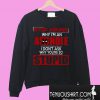 Stop asking why I’m an asshole I don’t ask why you’re so stupid Sweatshirt