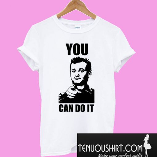 Stripes Bill Murray – You Can Do It T-Shirt