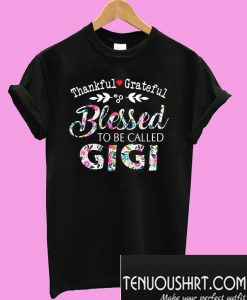 Thankful grateful blessed to be called Gigi T-Shirt