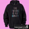 The Future Is Not Binary Hoodie