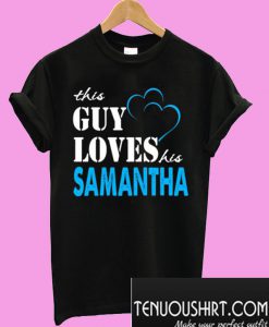 This Guy Love Her SAMANTHA T-Shirt