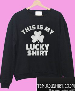 This Is My Lucky Sweatshirt