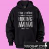 This Is What The Worlds Greatest Hiking Nana Hoodie