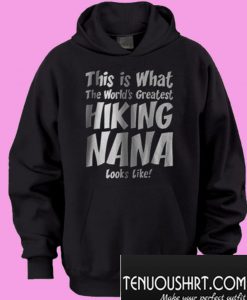 This Is What The Worlds Greatest Hiking Nana Hoodie