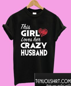 This girl loves her crazy husband T-Shirt