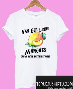 Van Der Linde mangoes grown with faith in Tahiti T-Shirt