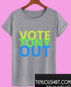 Vote Tony Out T-Shirt