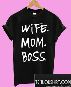 Wife mom boss T-Shirt