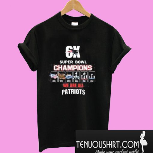 6x Super Bowl Champions We Are All Patriots T-Shirt