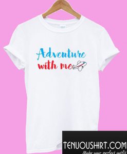 Adventure with me T-Shirt
