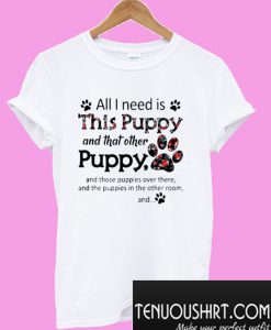 All I need is this Puppy and that other puppy and those T-Shirt