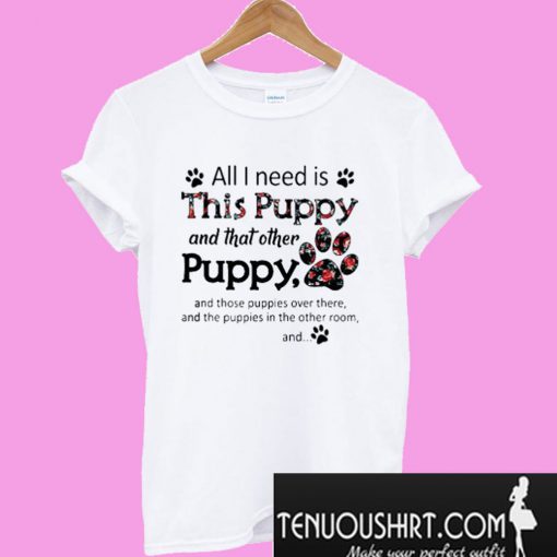 All I need is this Puppy and that other puppy and those T-Shirt