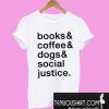 Books and coffee and dogs and social justice T-Shirt