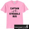 Captain Of The Struggle Bus T-Shirt