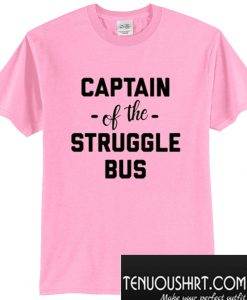 Captain Of The Struggle Bus T-Shirt