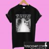 Chihuahua when the doctor takes an x-ray of my heart T-Shirt