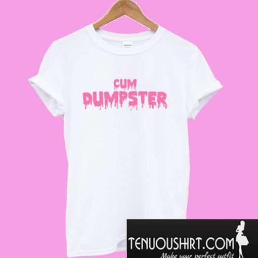 Cum Dumpster T-Shirt