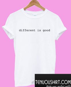 Different Is Good T-Shirt