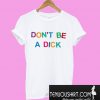 Don’t Be A Dick T-Shirt
