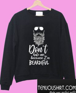 Don’t Hate Me Because I’m Beardiful Sweatshirt