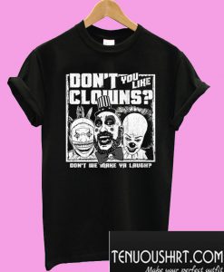 Don’t You Like Clowns? T-Shirt