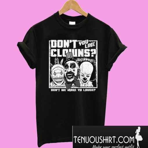 Don’t You Like Clowns? T-Shirt