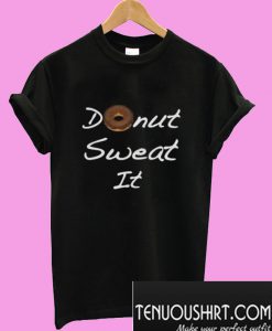 Donut Sweat It T-Shirt