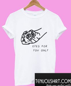 Eyes For You Only Funny Graphic T-Shirt