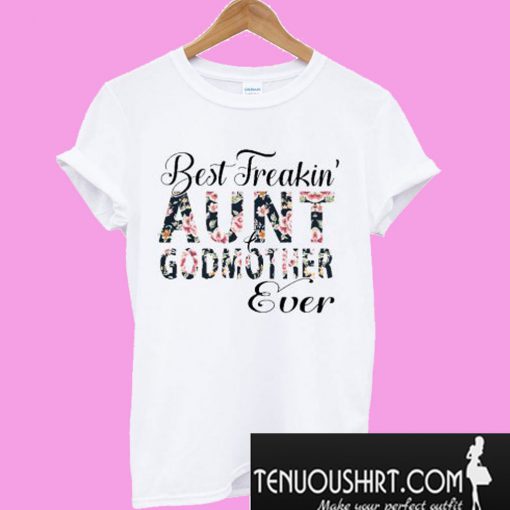 Floral Best Freakin’ Aunt Godmother Ever T-Shirt