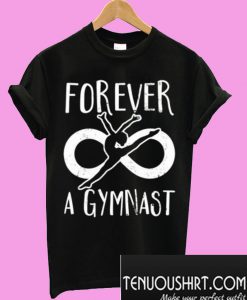 Forever A Gymnast T-Shirt