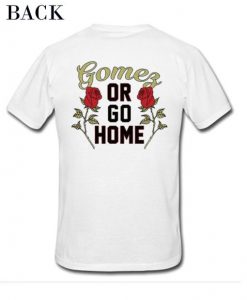 Gomes Or Go Home T-Shirt
