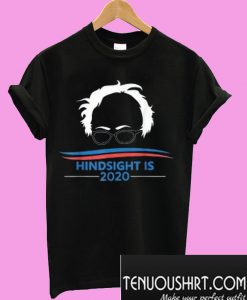 Hindsight is 2020 – Bernie Sanders T-Shirt