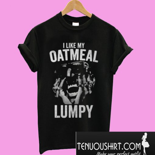 I Like My Oatmeal Lumpy T-Shirt